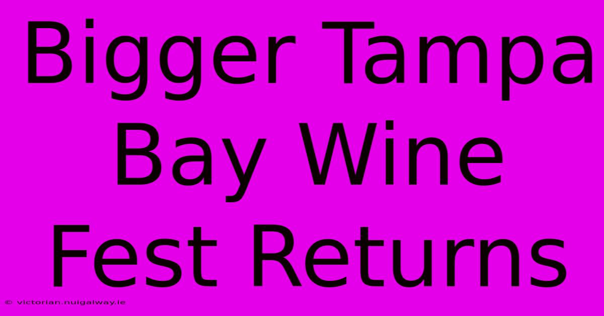 Bigger Tampa Bay Wine Fest Returns