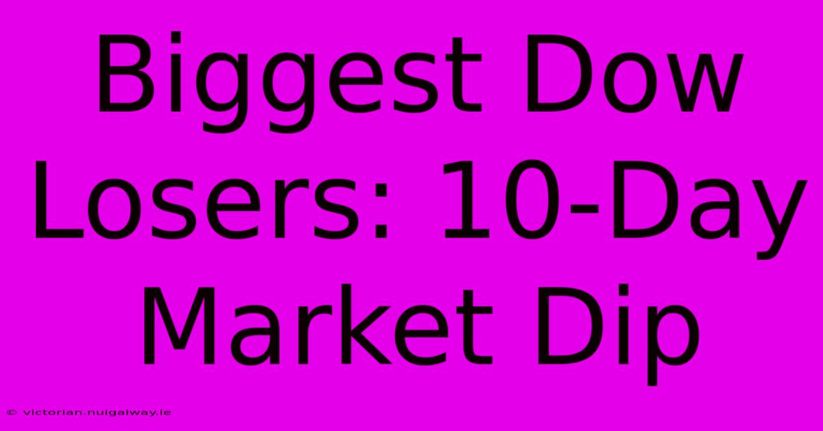 Biggest Dow Losers: 10-Day Market Dip