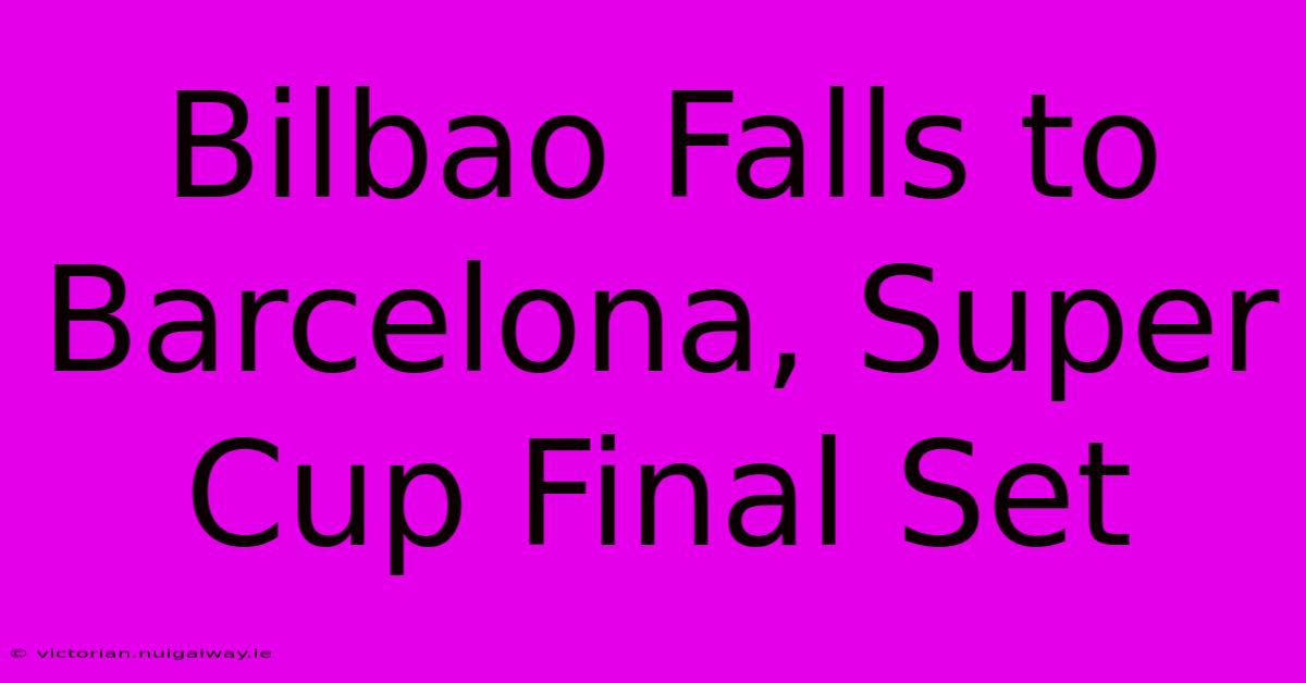 Bilbao Falls To Barcelona, Super Cup Final Set