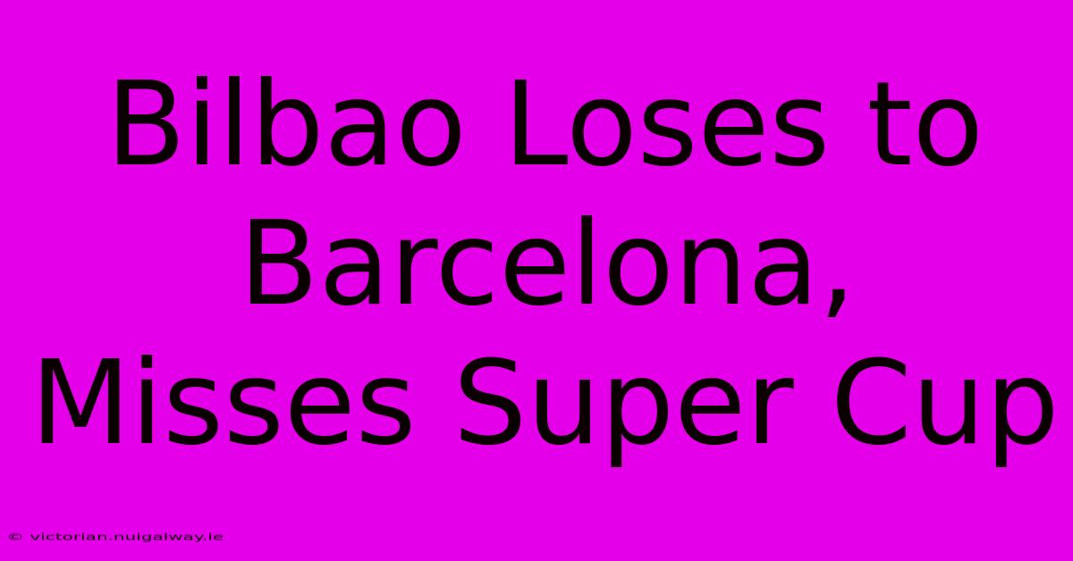 Bilbao Loses To Barcelona, Misses Super Cup