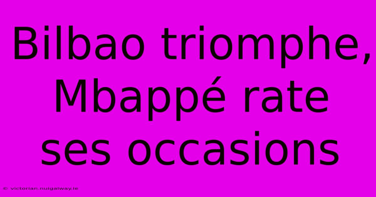 Bilbao Triomphe, Mbappé Rate Ses Occasions