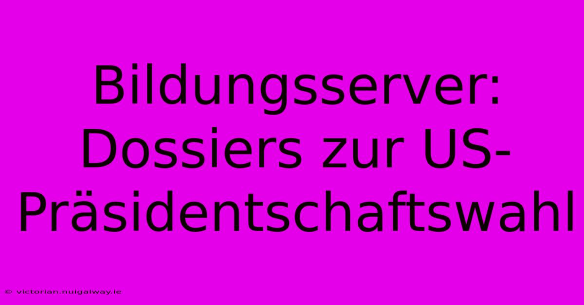 Bildungsserver: Dossiers Zur US-Präsidentschaftswahl