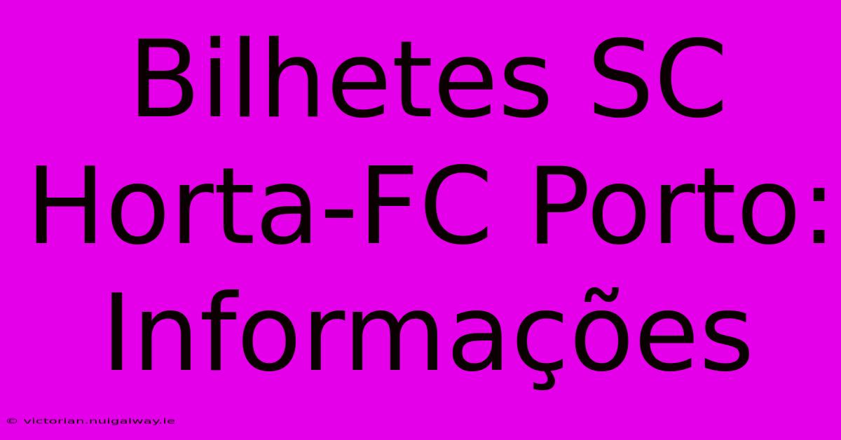 Bilhetes SC Horta-FC Porto: Informações