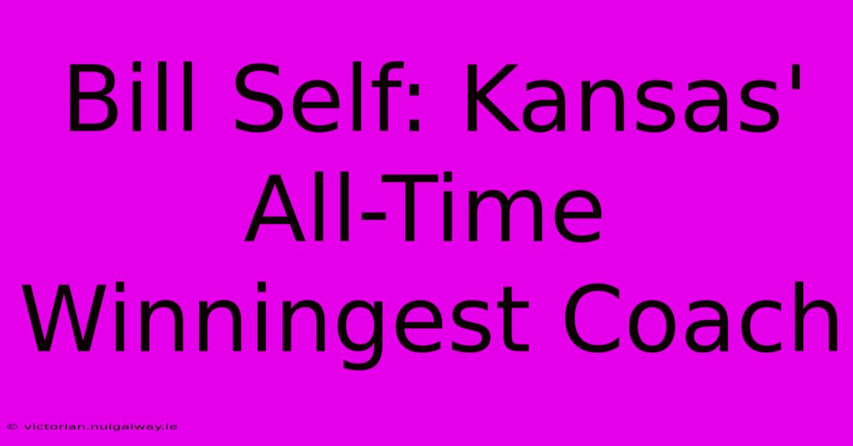 Bill Self: Kansas' All-Time Winningest Coach