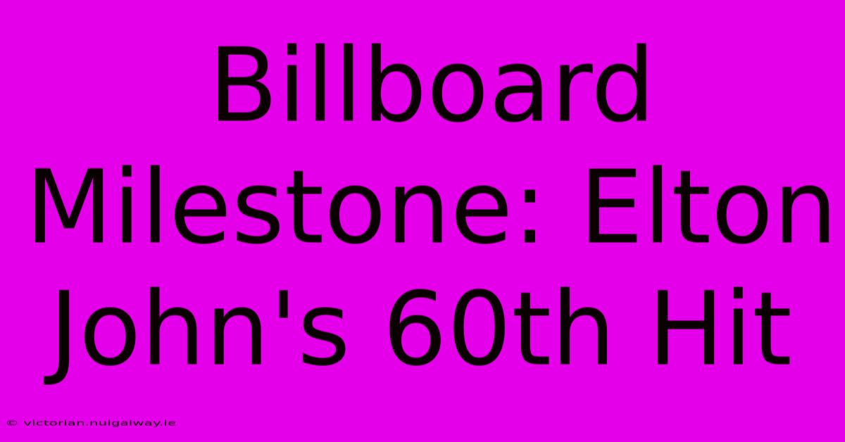 Billboard Milestone: Elton John's 60th Hit