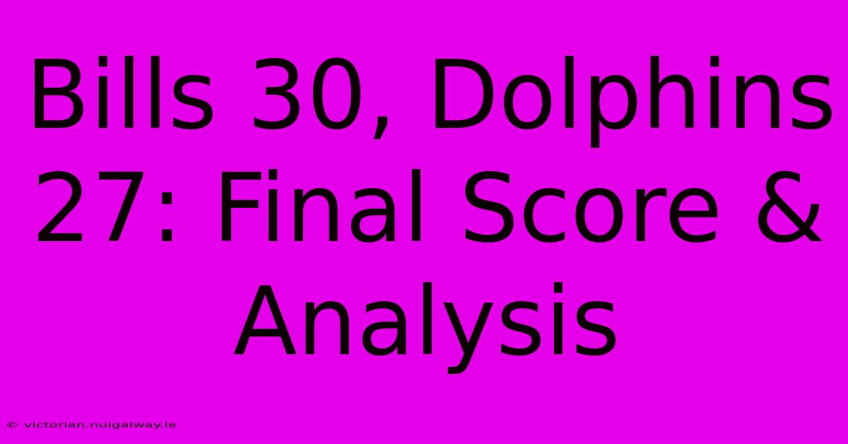 Bills 30, Dolphins 27: Final Score & Analysis