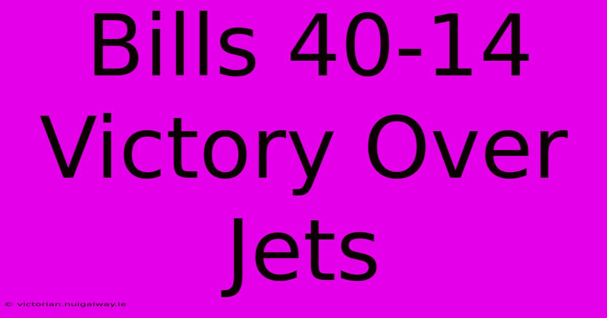 Bills 40-14 Victory Over Jets