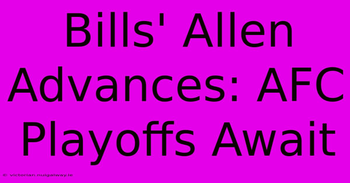 Bills' Allen Advances: AFC Playoffs Await