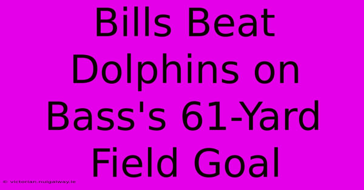 Bills Beat Dolphins On Bass's 61-Yard Field Goal