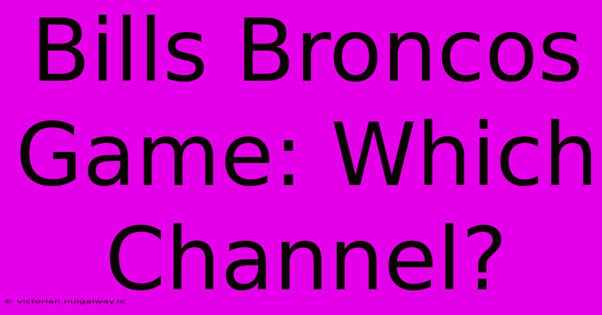 Bills Broncos Game: Which Channel?