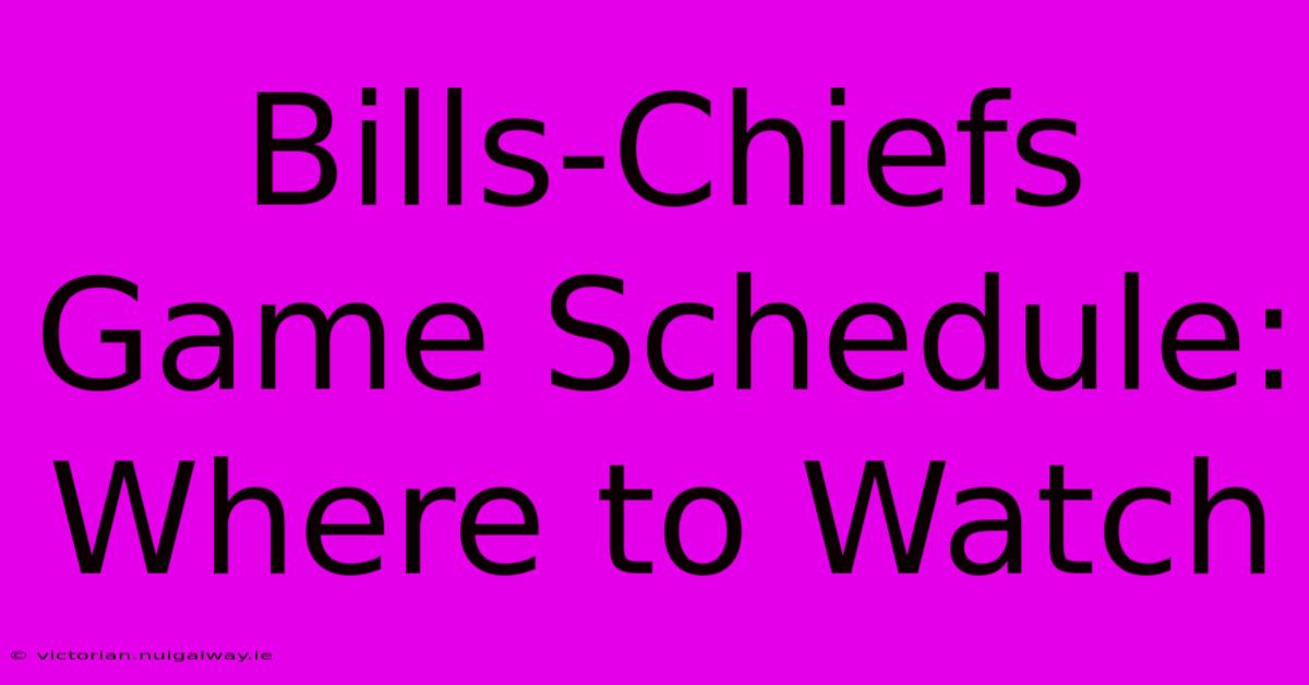 Bills-Chiefs Game Schedule: Where To Watch