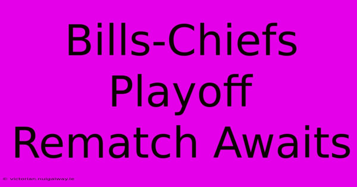 Bills-Chiefs Playoff Rematch Awaits