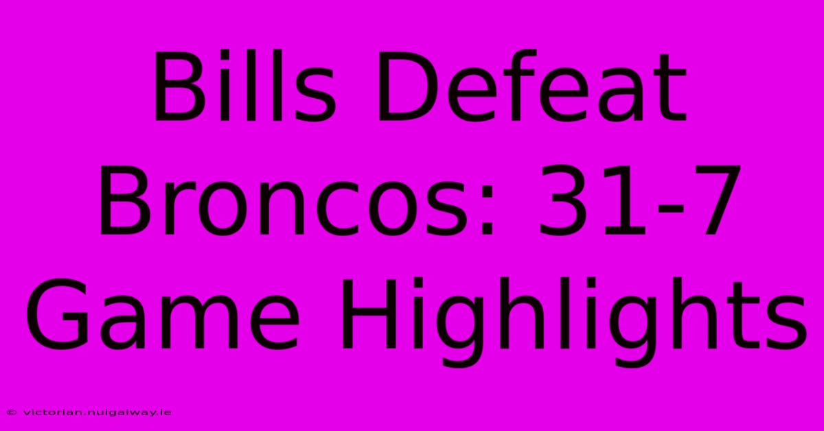 Bills Defeat Broncos: 31-7 Game Highlights