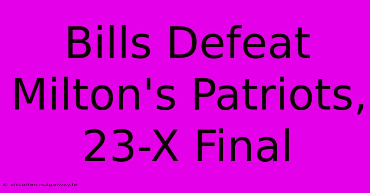 Bills Defeat Milton's Patriots, 23-X Final