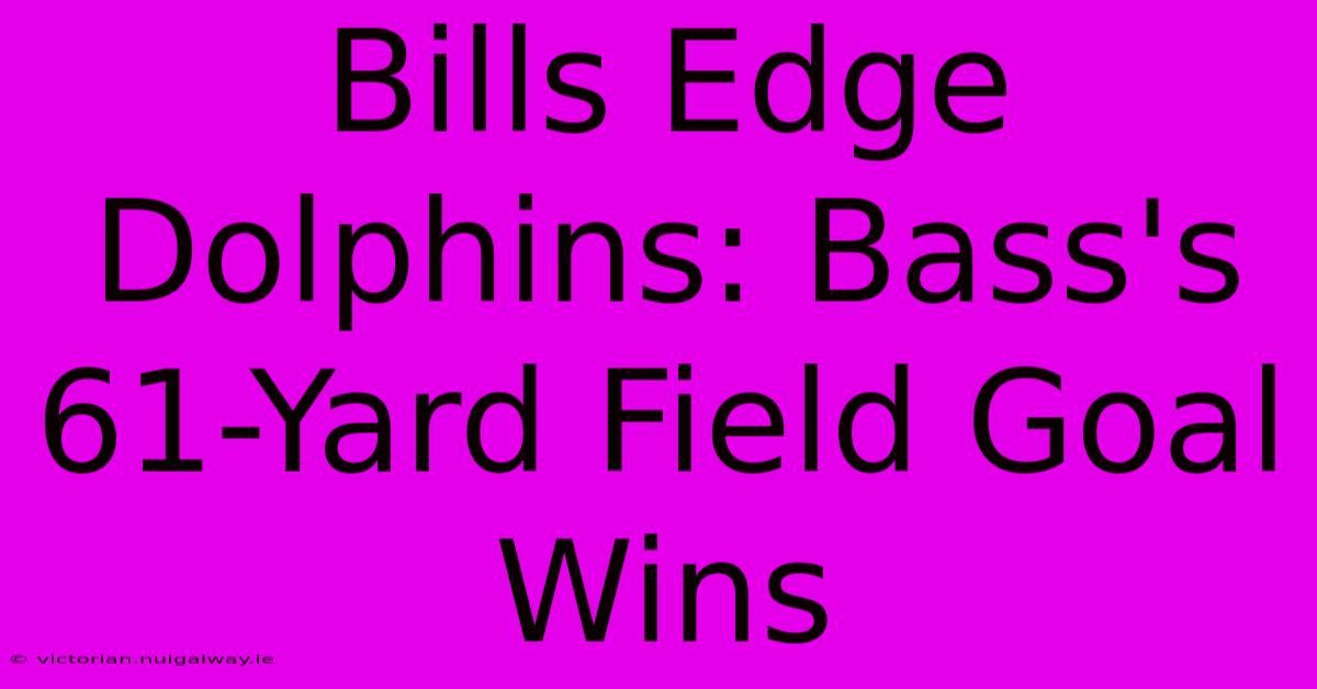 Bills Edge Dolphins: Bass's 61-Yard Field Goal Wins