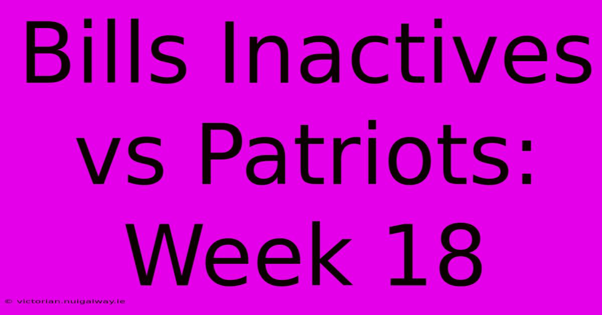 Bills Inactives Vs Patriots: Week 18