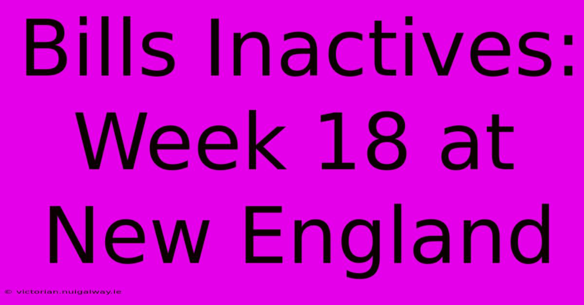 Bills Inactives: Week 18 At New England