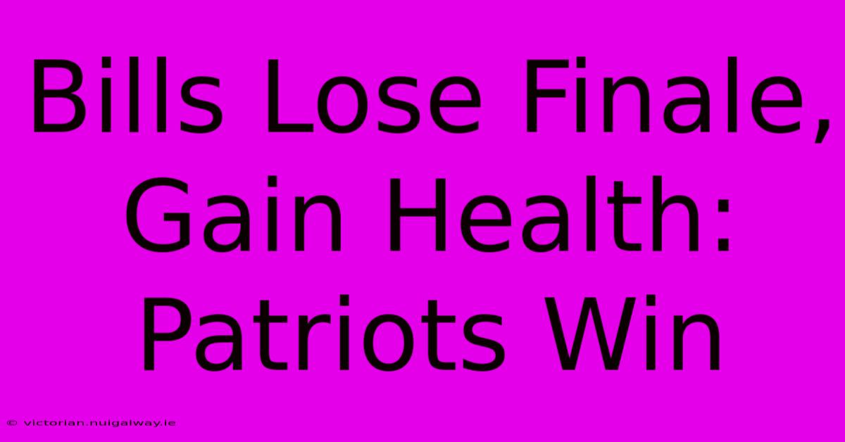 Bills Lose Finale, Gain Health: Patriots Win