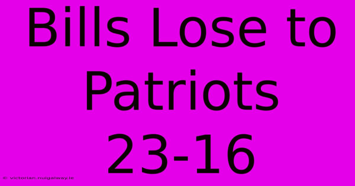 Bills Lose To Patriots 23-16