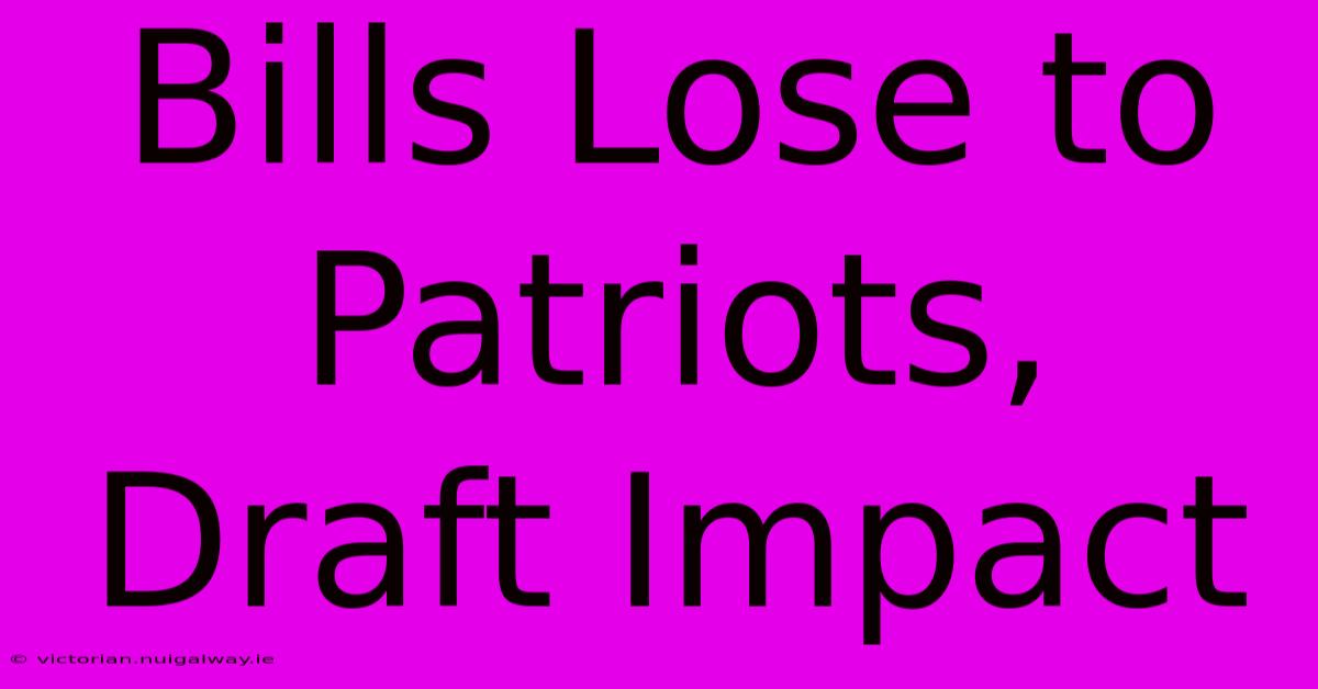 Bills Lose To Patriots, Draft Impact