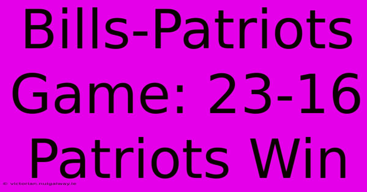 Bills-Patriots Game: 23-16 Patriots Win