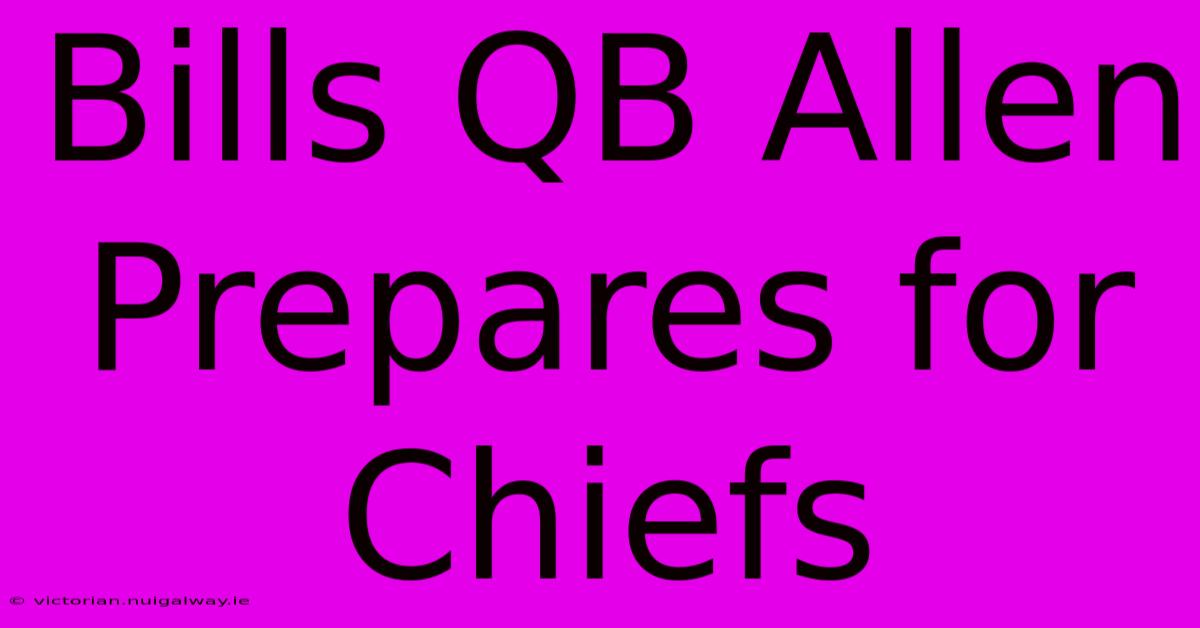 Bills QB Allen Prepares For Chiefs