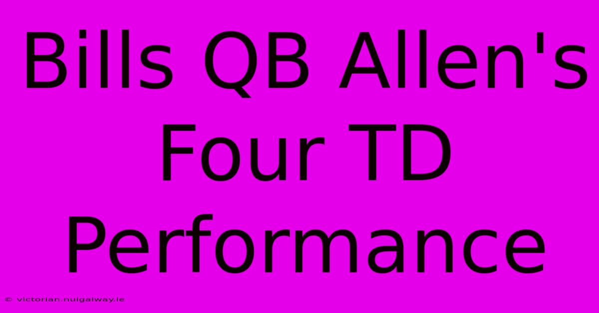 Bills QB Allen's Four TD Performance