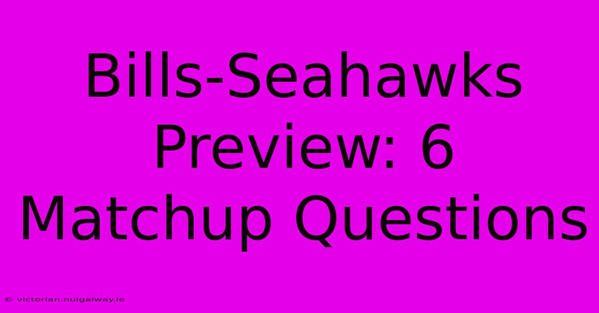 Bills-Seahawks Preview: 6 Matchup Questions