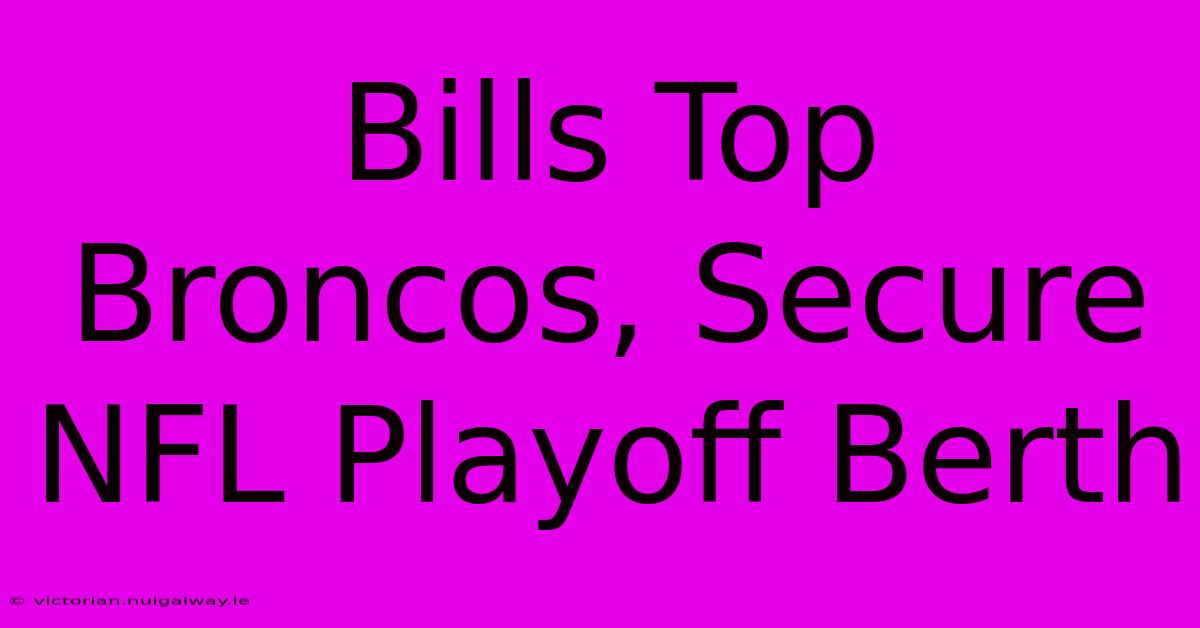 Bills Top Broncos, Secure NFL Playoff Berth