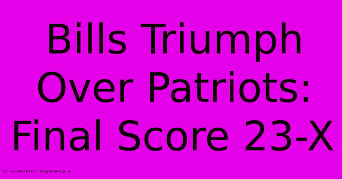 Bills Triumph Over Patriots: Final Score 23-X