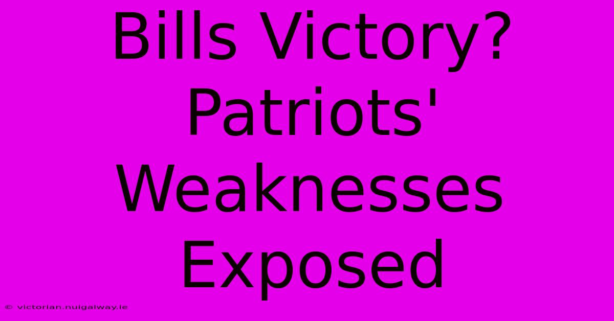 Bills Victory? Patriots' Weaknesses Exposed