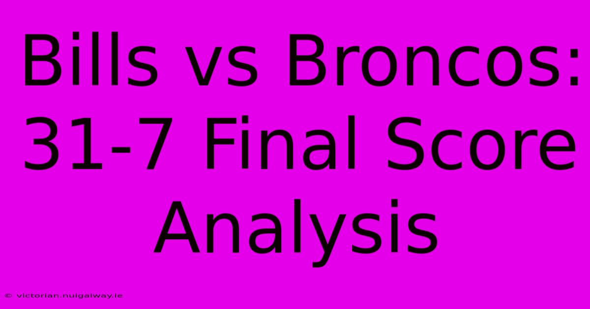 Bills Vs Broncos: 31-7 Final Score Analysis