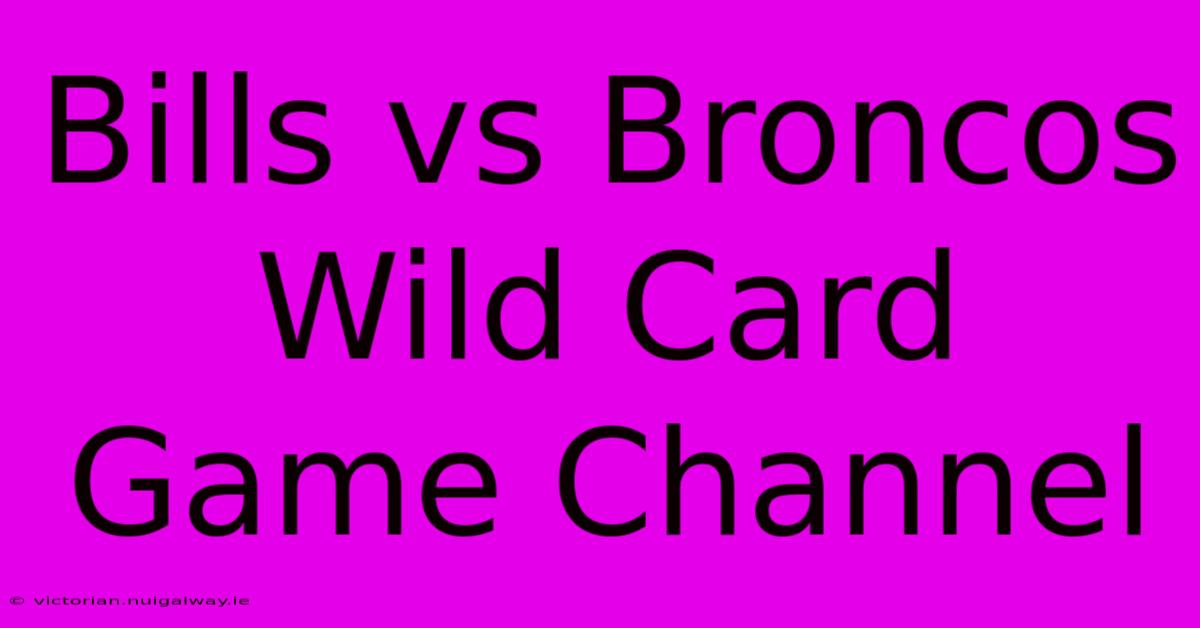 Bills Vs Broncos Wild Card Game Channel