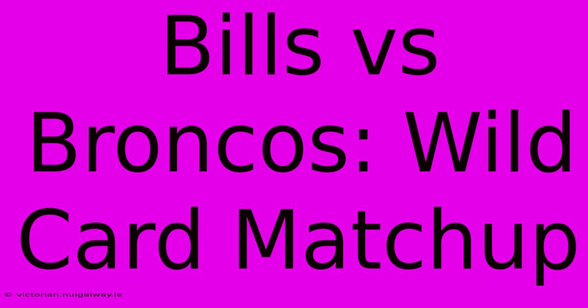 Bills Vs Broncos: Wild Card Matchup