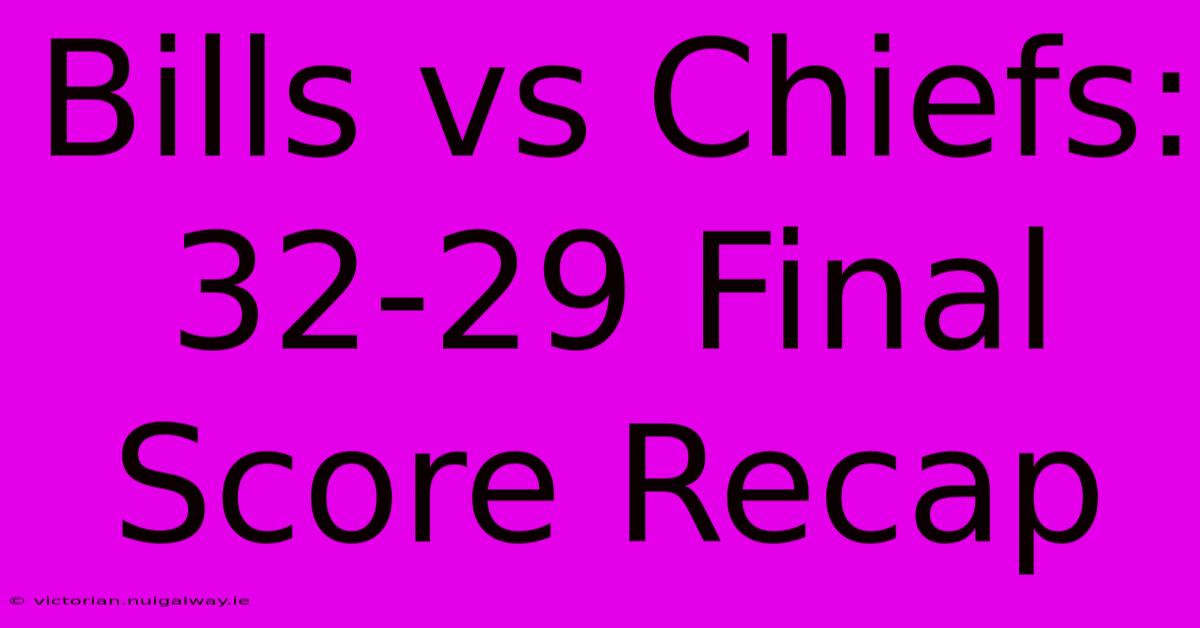 Bills Vs Chiefs: 32-29 Final Score Recap