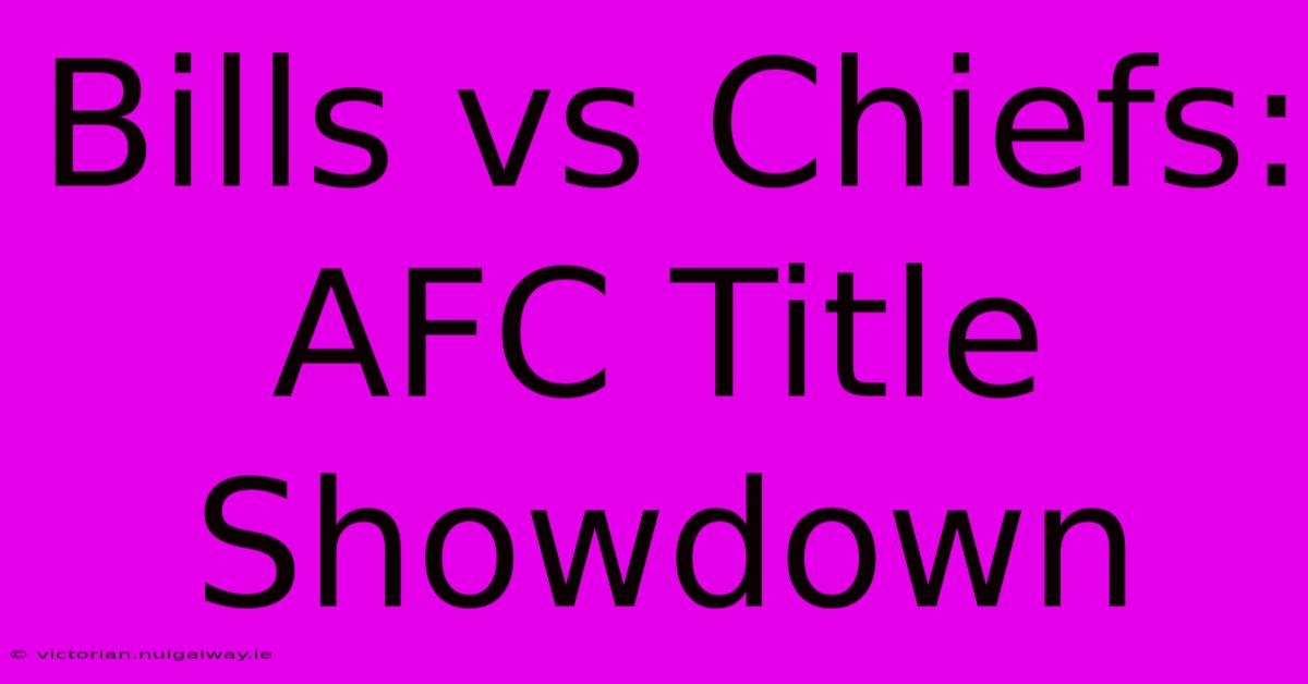 Bills Vs Chiefs: AFC Title Showdown