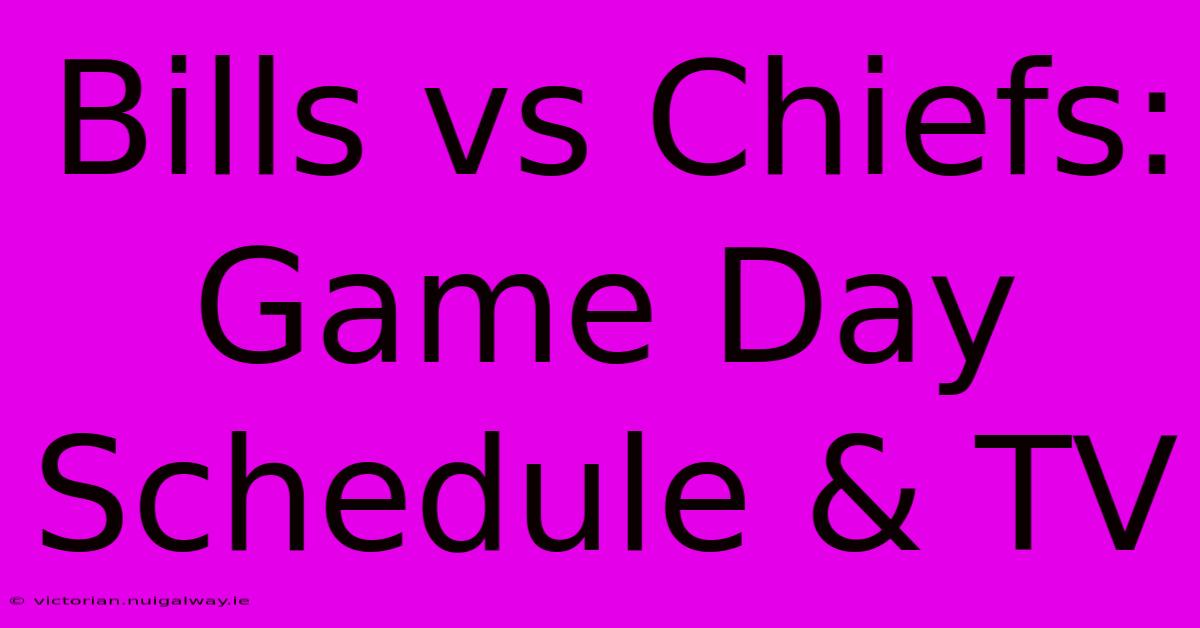 Bills Vs Chiefs: Game Day Schedule & TV