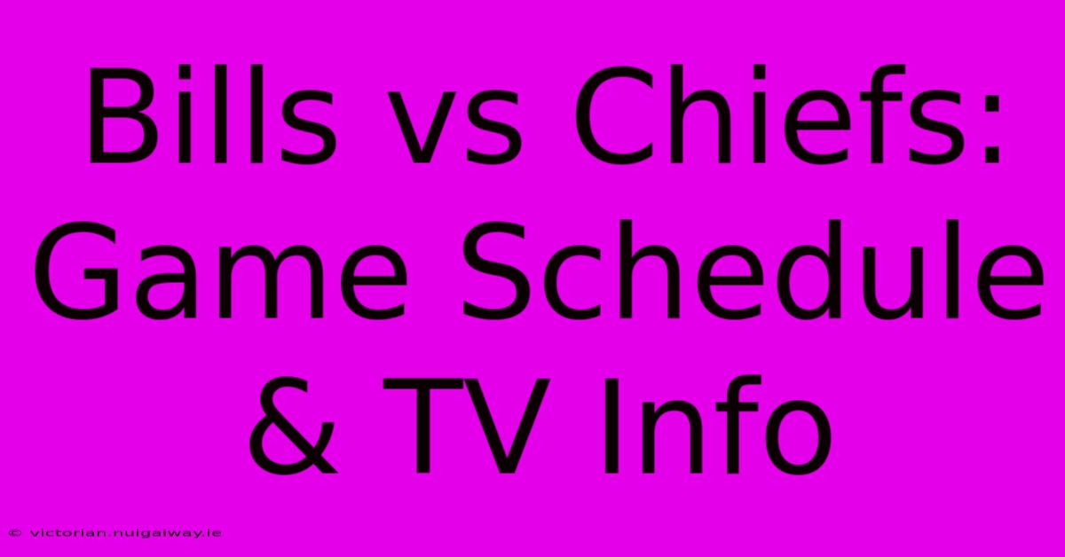 Bills Vs Chiefs: Game Schedule & TV Info