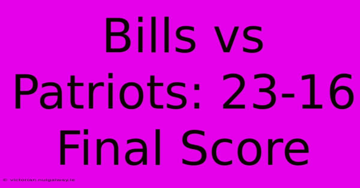 Bills Vs Patriots: 23-16 Final Score