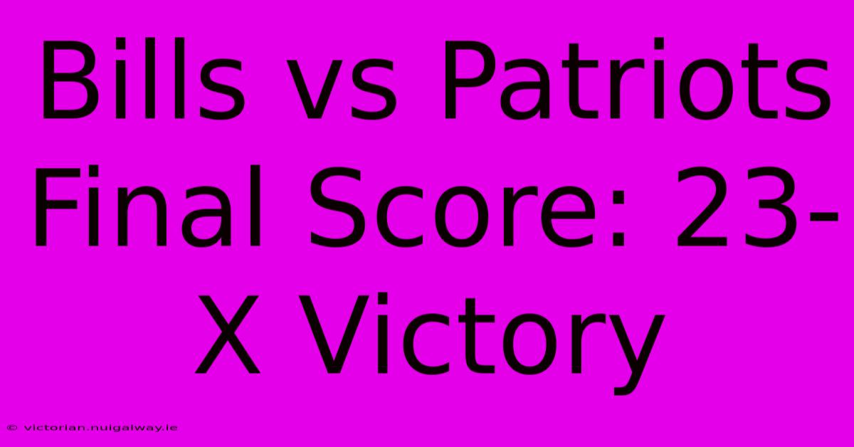 Bills Vs Patriots Final Score: 23-X Victory