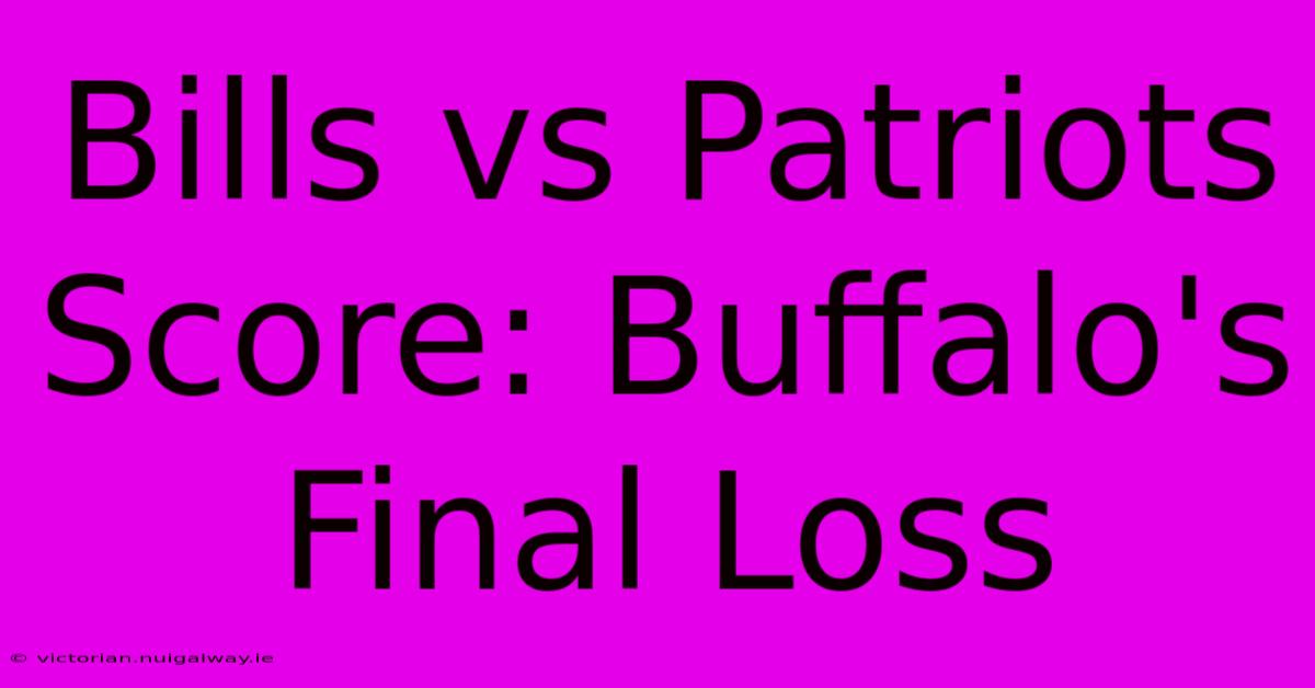 Bills Vs Patriots Score: Buffalo's Final Loss