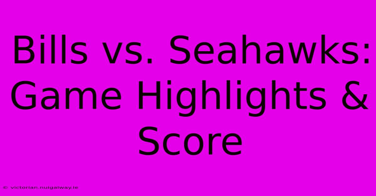 Bills Vs. Seahawks: Game Highlights & Score