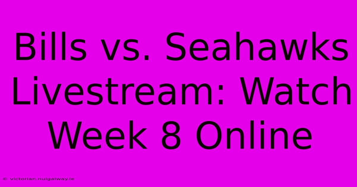 Bills Vs. Seahawks Livestream: Watch Week 8 Online