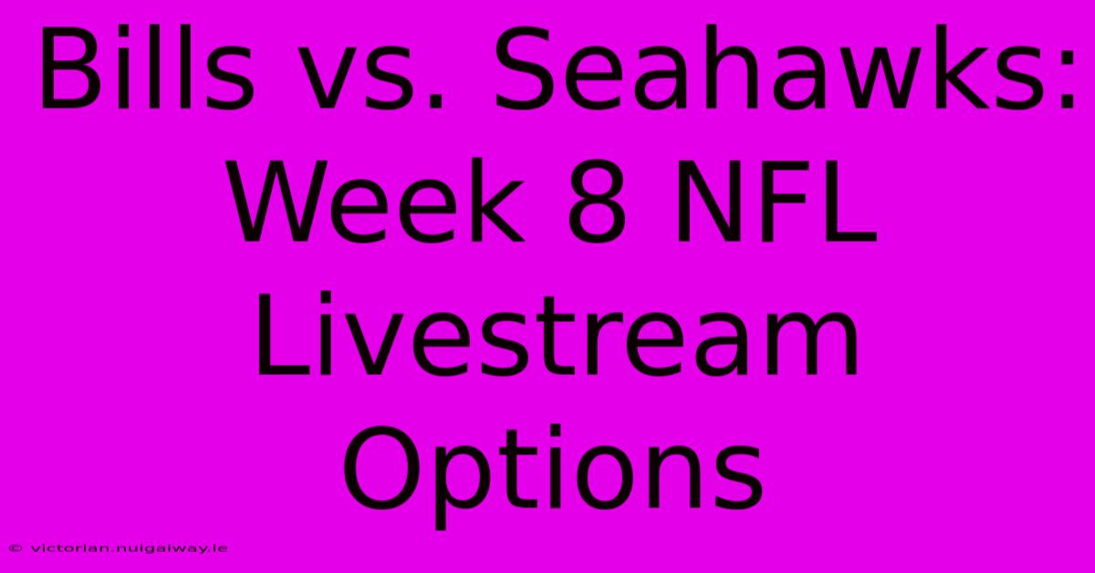 Bills Vs. Seahawks: Week 8 NFL Livestream Options