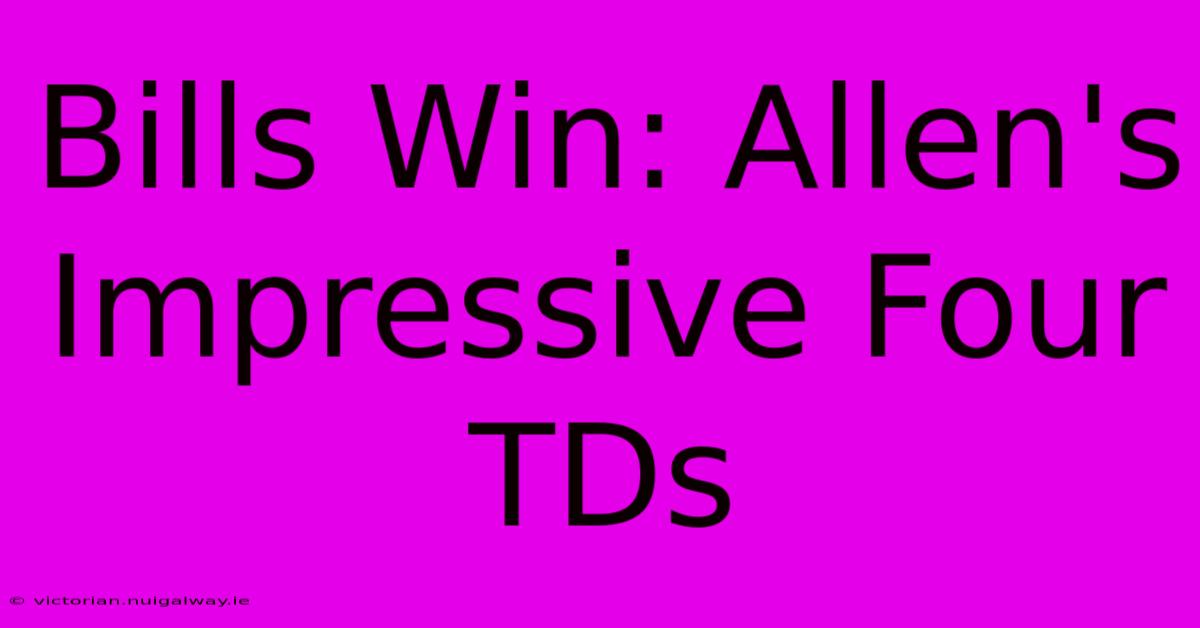 Bills Win: Allen's Impressive Four TDs