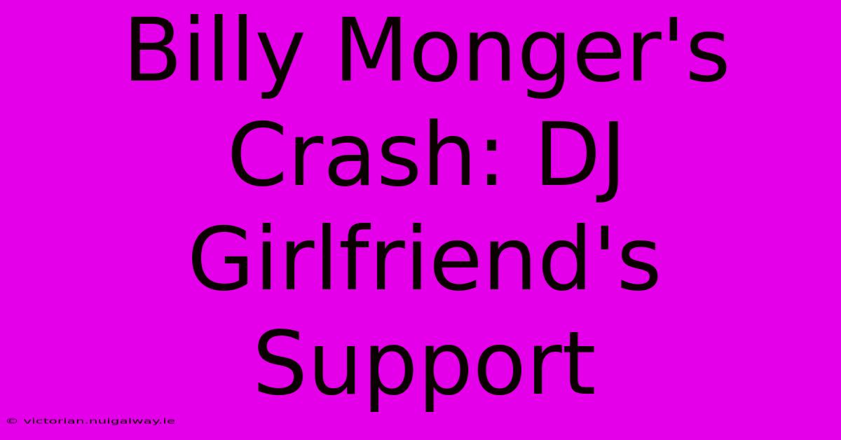 Billy Monger's Crash: DJ Girlfriend's Support