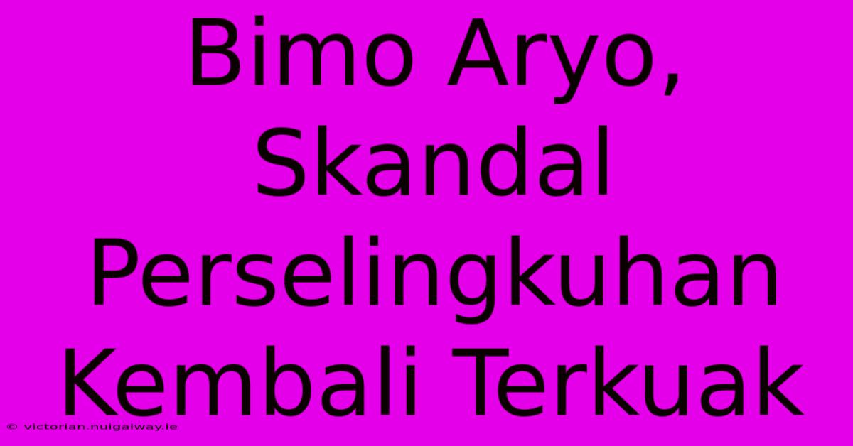 Bimo Aryo, Skandal Perselingkuhan Kembali Terkuak