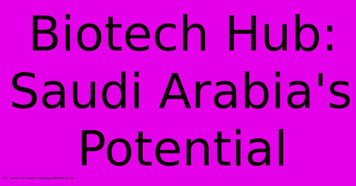 Biotech Hub: Saudi Arabia's Potential