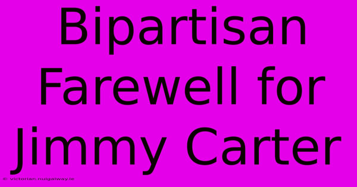 Bipartisan Farewell For Jimmy Carter