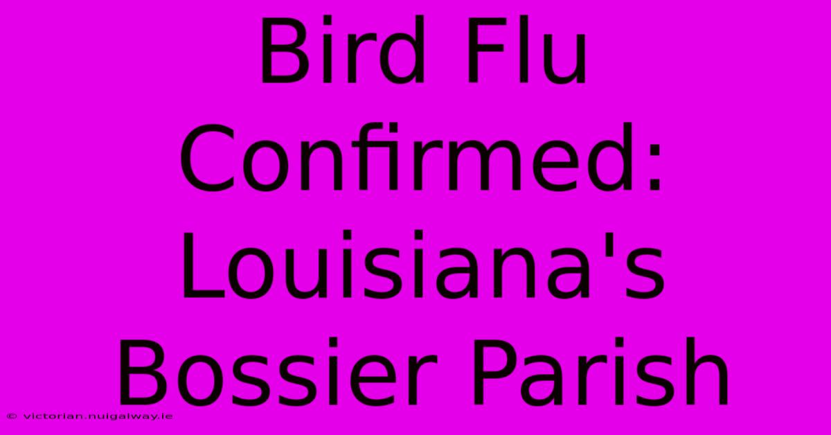 Bird Flu Confirmed: Louisiana's Bossier Parish